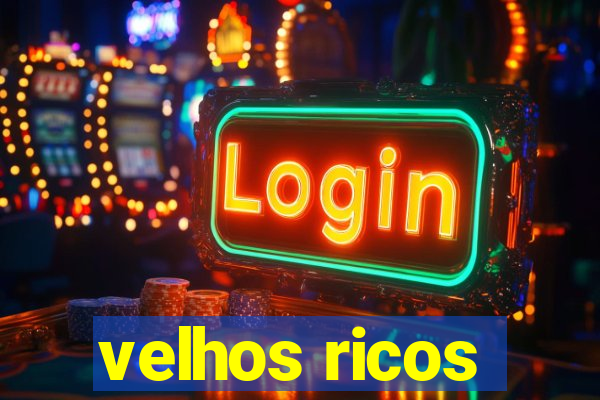 velhos ricos